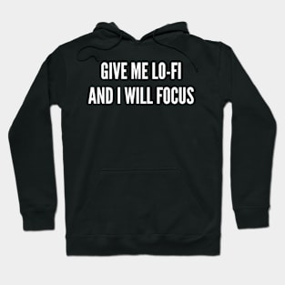 Give Me Lo-fi and I Will Focus Hoodie